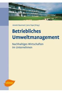 Betriebliches Umweltmanagement: Nachhaltiges Wirtschaften im Unternehmen Baumast, Annett and Pape, Jens