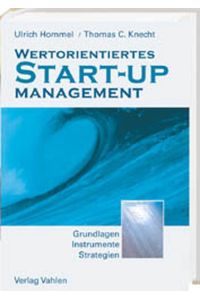 Wertorientiertes Start-up Management: Grundlagen, Konzepte, Strategien Hommel, Ulrich and Knecht, Thomas C.