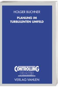 Planung im turbulenten Umfeld: Konzeption idealtypischer Planungssysteme für Unternehmenskonfigurationen