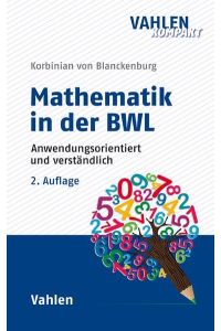 Mathematik in der BWL: Anwendungsorientiert und verständlich