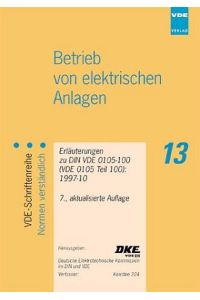 VDE-Schriftenreihe ; 13 Betrieb von elektrischen Anlagen : Erläuterungen zu DIN VDE 0105-100 (VDE 0105 Teil 100):2000-06