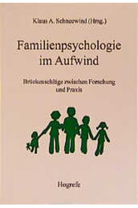 Familienpsychologie im Aufwind: Brückenschläge zwischen Forschung und Praxis Schneewind, Klaus A