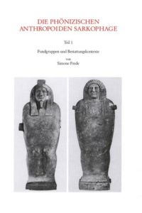 Die phönizischen anthropoiden Sarkophage, Tl. 1, Fundgruppen und Bestattungskontexte
