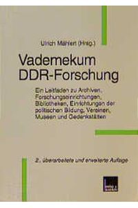 Vademekum DDR-Forschung : ein Leitfaden zu Archiven, Forschungseinrichtungen, Bibliotheken, Einrichtungen der politischen Bildung, Vereinen, Museen und Gedenkstätten.