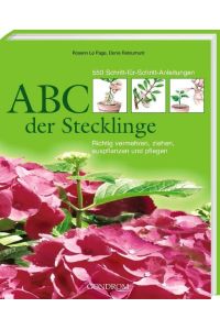 ABC der Stecklinge.   - Richtig vermehren, ziehen, auspflanzen und pflegen. 550 Schritt-für-Schritt-Anleitungen.