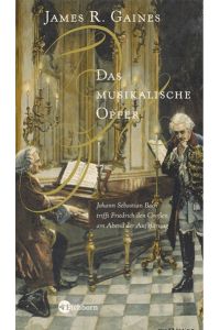 Das musikalische Opfer: Johann Sebastian Bach trifft Friedrich den Großen am Abend der Aufklärung (Die Andere Bibliothek) Gaines, James R and Kaiser, Reinhard