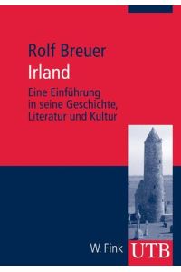Irland: Eine Einführung in seine Geschichte, Literatur und Kultur (Uni-Taschenbücher M) (UTB M / Uni-Taschenbücher) Breuer, Rolf