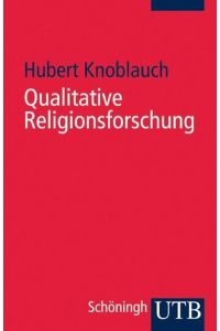 Qualitative Religionsforschung : Religionsethnographie in der eigenen Gesellschaft.