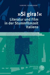 Si gira! - Literatur und Film in der Stummfilmzeit Italiens (Reihe Siegen: Beiträge zur Literatur-, Sprach- und Medienwissenschaft)