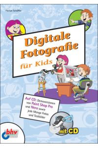 Digitale Fotografie für Kids: Auf CD: Demoversionen von Paint Shop Pro und Nero sowie jede Menge Fotos und Testbilder