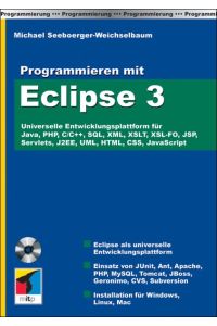 Programmieren mit Eclipse 3: Universelle Entwicklungsplattform für Java, PHP, C/C++, SQL, XML, XSLT, XSL-FO, JSP, Servlets, J2EE, UML, HTML, CSS, JavaScript (mitp bei Redline) Seeboerger-Weichselbaum, Michael