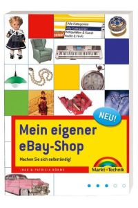 Mein eigener eBay-Shop - So machen Sie sich selbstständig: Machen Sie sich selbstständig! (Sonstige Bücher M+T) Böhme, Ingo and Böhme, Patricia