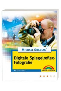 Michael Gradias` digitale Spiegelreflexfotografie, detaillierte Fotoschule und Bildbearbeitung Gradias, Michael