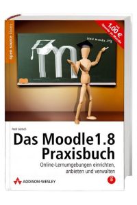 Das Moodle 1. 8-Praxisbuch. Mit Moodle auf CD, Referenzkarte und Gratis-Moodle-Account.