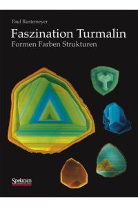 Faszination Turmalin: Formen - Farben - Strukturen Rustemeyer, Paul