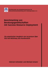 Benchmarking von Beratungsgesellschaften mit Success Resource Deployment: Ein empirischer Vergleich von Accenture über BCG bis McKinsey aus Kundensicht