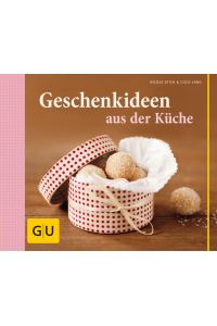 Geschenkideen aus der Küche: Mit Mustervorlagen als Downloads (GU Themenkochbuch)