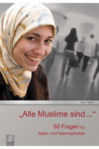 Alle Muslime sind? - 50 Fragen zu Islam und Islamophobie