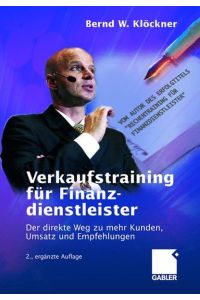 Verkaufstraining für Finanzdienstleister: Der direkte Weg zu mehr Kunden, Umsatz und Empfehlungen Klöckner, Bernd W.