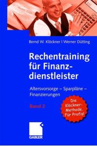 Rechentraining für Finanzprofis: Kapitalanlagen und Finanzierungen sicher analysieren Klöckner, Bernd W.