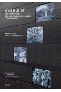 Was bleibt. Nachwirkungen des Konzentrationslagers Flossenbürg.   - Katalog zur Ausstellung.