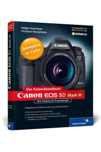 Canon EOS 5D Mark III. Das Kamerahandbuch: Ihre Kamera im Praxiseinsatz Galileo Design [Gebundene Ausgabe] Holger Haarmeyer (Autor), Christian Westphalen (Autor)