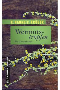 Wermutstropfen: Der erste Fall für Victor Bucerius (Garten-Krimis im GMEINER-Verlag)