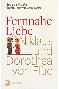 Fernnahe Liebe : Niklaus und Dorothea von Flüe.