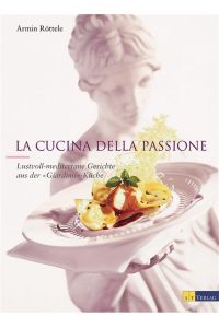 La cucina della passione: Lustvoll-mediterrane Gerichte aus der Giardino-Küche