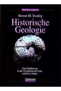 Historische Geologie. Eine Einführung in die Geschichte der Erde und des Lebens.