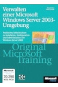 Verwalten und Warten einer Microsoft-Windows-Server-2003-Umgebung  - Praktisches Selbststudium und Prüfungsvorbereitung zu Konfiguration und Administration von Widows Server 2003 ((OHNE DIE CD-ROMs!!))