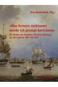 Was fernern vorkömmt werde ich prompt berichten.   - Der Auswanderer-Kapitän Heirich Wieting. Briefe 1847 bis 1856.