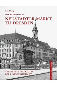 Der historische Neustädter Markt zu Dresden. Geschichte und Bauten der inneren Neustadt.