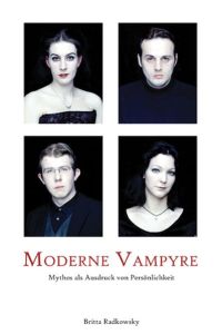 Moderne Vampyre: Mythos als Ausdruck von Persönlichkeit von Britta Radkowsky (Autor)