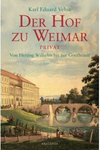 Der Hof zu Weimar privat: Von Herzog Wilhelm bis zur Goethezeit