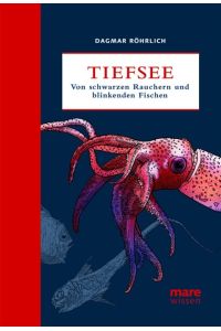 Tiefsee : von Schwarzen Rauchern und blinkenden Fischen.   - Dagmar Röhrlich. Mit Ill. von Jan Feindt / Mare Wissen ; Bd. 1