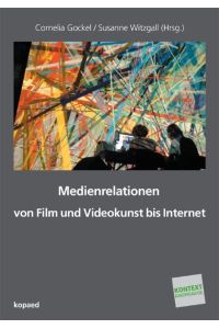 Medienrelationen von Film und Videokunst bis Internet. Kontext Kunstpädagogik Band 26. Sechs ausgewählte Beiträge eines Symposiums an der Akademie der Bildenden Künste München 2010.