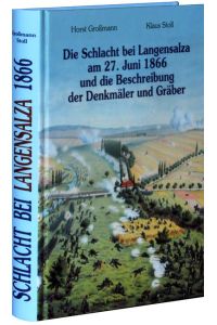 Die Schlacht bei Langensalza am 27. Juni 1866 und die Beschreibung der Denkmäler und Gräber: - Ein Nachschlagewerk ­.