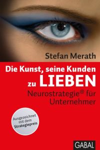 Die Kunst, seine Kunden zu lieben: Neurostrategie® für Unternehmer (Dein Business) [Hardcover] Merath, Stefan