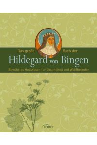 Das große Buch der Hildegard von Bingen: Bewährtes Heilwissen für Gesundheit und Wohlbefinden
