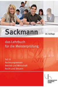 Sackmann - das Lehrbuch für die Meisterprüfung Teil III: Rechnungswesen - Betrieb und Wirtschaft - Recht und Steuern, mit CD-ROM
