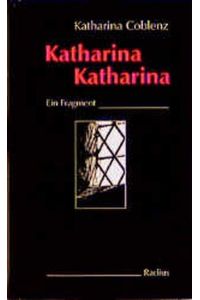 Katharina, Katharina  - ein Fragment