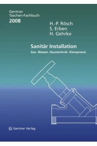 Gentner Taschen Fachbuch Sanitär Installation 2008: Gas, Wasser, Haustechnik, Klempnerei Rösch, H. -P. ; Erben, S. and Gehrke, H.
