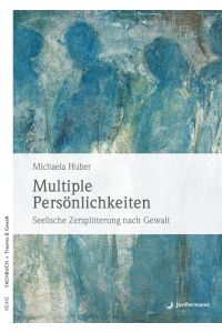 Multiple Persönlichkeiten. Seelische Zersplitterung nach Gewalt. Durchgesehene Neuauflage.   - Reihe Fachbuch Trauma & Gewalt.