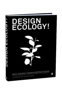 Design ecology!: Neo-grüne Markenstrategien: neo-grüne Markenstrategien