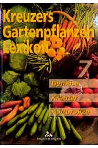 Kreuzers Gartenpflanzen Lexikon 7 Gemüse, Kräuter, Kulturpilze [Gebundene Ausgabe] Johannes Kreuzer (Autor)