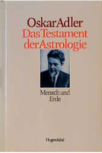 Das Testament der Astrologie, Bd. 3, Mensch und Erde [Hardcover] Adler, Oskar