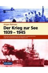 Der Krieg zur See 1939 - 1945. : Einzigartige Originaldokumente und informative, kenntnisreiche Texte zeigen den dramatischen Verlauf des Krieges zur See
