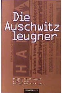 Die Auschwitzleugner : revisionistische Geschichtslüge und historische Wahrheit.   - Brigitte Bailer-Galanda ... (Hg.) / Antifa-Edition