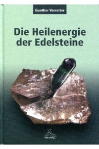 Die Heilenergie der Edelsteine  - Versuch einer naturwissenschaftlichen Deutung und Untersuchung